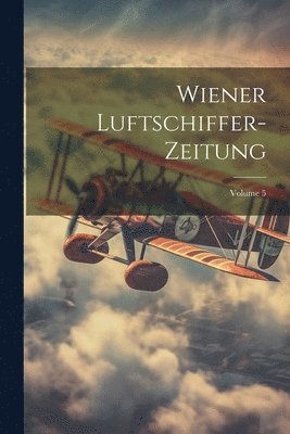 Wiener Luftschiffer-Zeitung; Volume 5 1