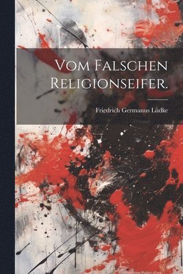 Vom falschen Religionseifer.