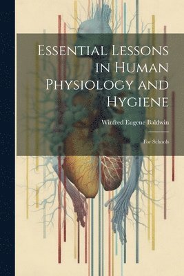 bokomslag Essential Lessons in Human Physiology and Hygiene