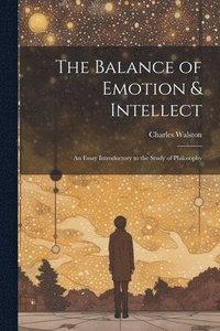 bokomslag The Balance of Emotion & Intellect