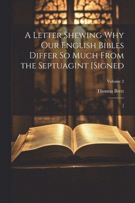 A Letter Shewing Why Our English Bibles Differ So Much From the Septuagint [Signed 1