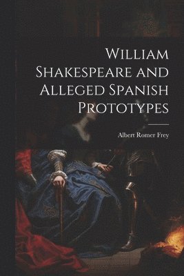 William Shakespeare and Alleged Spanish Prototypes 1