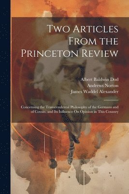 James Waddel Alexander, Andrews Norton, Albert Baldwin Dod - Two Articles From the Princeton Review, Häftad