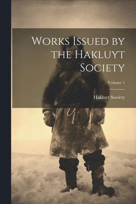 bokomslag Works Issued by the Hakluyt Society; Volume 1