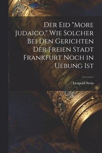 bokomslag Der Eid &quot;More Judaico,&quot; Wie Solcher Bei Den Gerichten Der Freien Stadt Frankfurt Noch in Uebung Ist