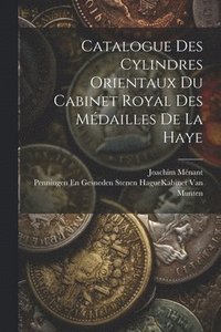 bokomslag Catalogue Des Cylindres Orientaux Du Cabinet Royal Des Mdailles De La Haye