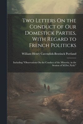 bokomslag Two Letters On the Conduct of Our Domestick Parties, With Regard to French Politicks