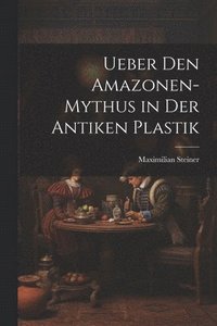 bokomslag Ueber Den Amazonen-Mythus in Der Antiken Plastik