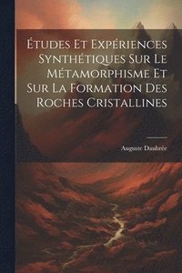 bokomslag tudes Et Expriences Synthtiques Sur Le Mtamorphisme Et Sur La Formation Des Roches Cristallines