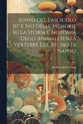 bokomslag Sunto Del Fascicolo Iii E Ivo Delle Memorie Su La Storia E Notomia Degli Animali Senza Vertebre Del Regno Di Napoli