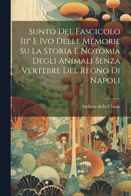 Sunto Del Fascicolo Iii° E Ivo Delle Memorie Su La Storia E Notomia Degli Animali Senza Vertebre Del Regno Di Napoli