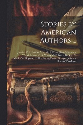 Stories by American Authors ...: Janvier, T. A. Pancha. Mitchell, E. P. the Ablest Man in the World. Stevens, C. A. Young Moll's Peevy. De Kay, C. Man 1