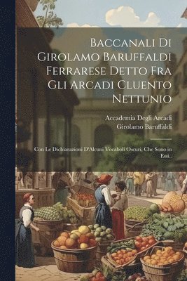 Baccanali Di Girolamo Baruffaldi Ferrarese Detto Fra Gli Arcadi Cluento Nettunio 1