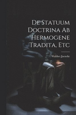 bokomslag De Statuum Doctrina Ab Hermogene Tradita, Etc