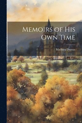 Mathieu Dumas - Memoirs of His Own Time, Häftad