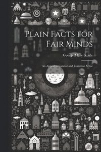 bokomslag Plain Facts for Fair Minds
