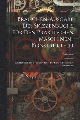 Branchen-Ausgabe Des Skizzenbuchs Fr Den Praktischen Maschinen-Konstrukteur 1