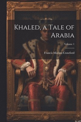 bokomslag Khaled, a Tale of Arabia; Volume 1