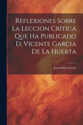 Reflexiones Sobre La Leccion Crtica Que Ha Publicado D. Vicente Garcia De La Huerta 1