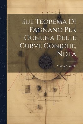 Mattia Azzarelli - Sul Teorema Di Fagnano Per Ognuna Delle Curve Coniche, Nota, Häftad