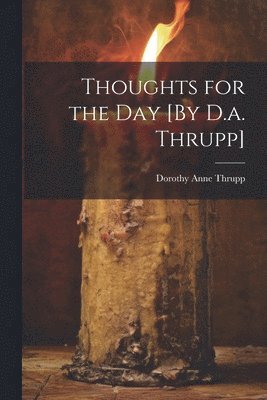 bokomslag Thoughts for the Day [By D.a. Thrupp]