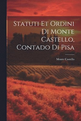 Statuti Et Ordini Di Monte Castello, Contado Di Pisa 1