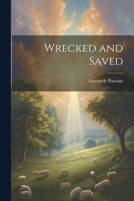 Wrecked and Saved