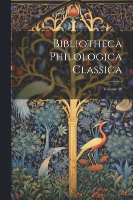 bokomslag Bibliotheca Philologica Classica; Volume 40