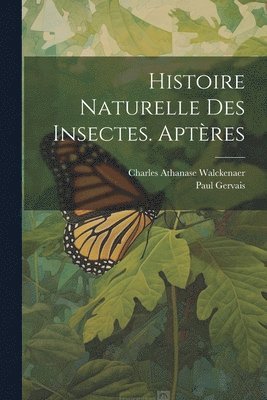 bokomslag Histoire Naturelle Des Insectes. Aptres