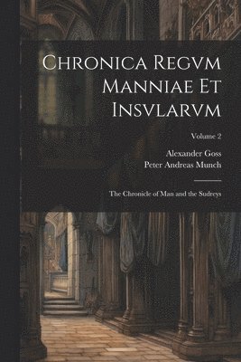 Peter Andreas Munch, Alexander Goss - Chronica Regvm Manniae Et Insvlarvm, Häftad