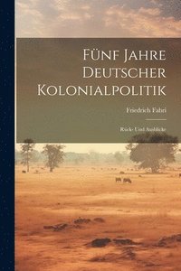 bokomslag Fnf Jahre Deutscher Kolonialpolitik