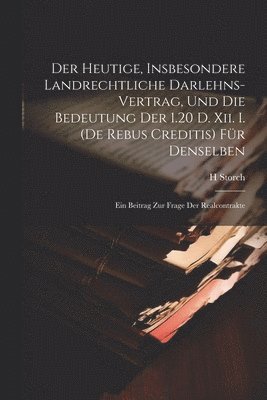 bokomslag Heutige, Insbesondere Landrechtliche Darlehns-Vertrag, Und Die Bedeutung Der 1.20 D. Xii. I. (De Rebus Creditis) Für Denselben