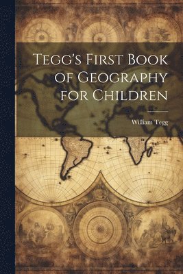 Tegg's First Book of Geography for Children 1