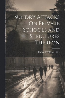 bokomslag Sundry Attacks On Private Schools and Strictures Thereon