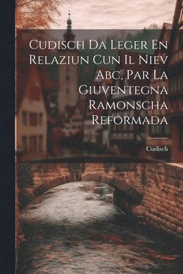 bokomslag Cudisch Da Leger En Relaziun Cun Il Niev Abc, Par La Giuventegna Ramonscha Reformada