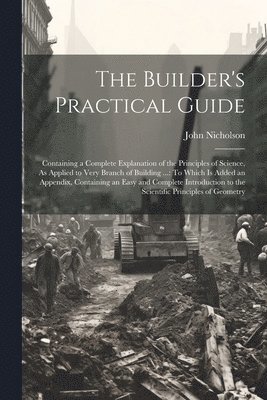 John Nicholson - Builder's Practical Guide, Häftad