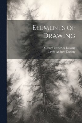 George Frederick Blessing, Lewis Andrew Darling - Elements of Drawing, Häftad