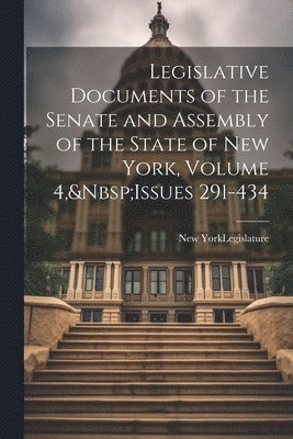 Legislative Documents of the Senate and Assembly of the State of New York, Volume 4, Issues 291-434, Häftad