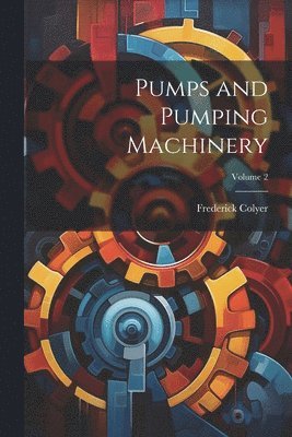 Pumps and Pumping Machinery; Volume 2 1