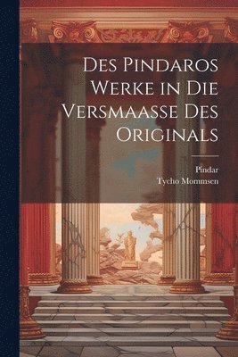Pindar, Tycho Mommsen - Des Pindaros Werke in Die Versmaasse Des Originals, Häftad