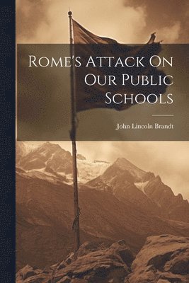 bokomslag Rome's Attack On Our Public Schools