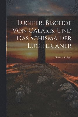 Lucifer, Bischof Von Calaris, Und Das Schisma Der Luciferianer 1