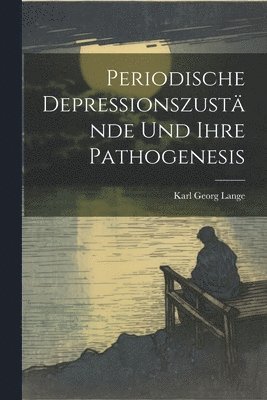 bokomslag Periodische Depressionszustnde Und Ihre Pathogenesis