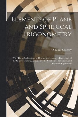 Elements of Plane and Spherical Trigonometry 1