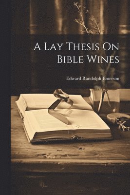 A Lay Thesis On Bible Wines 1