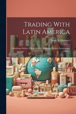 Ernst B Filsinger, Ernst B. Filsinger - Trading With Latin America, Häftad