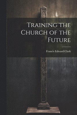 Training the Church of the Future 1