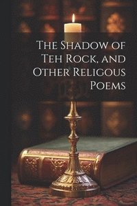 bokomslag Shadow of Teh Rock, and Other Religous Poems