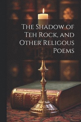 bokomslag The Shadow of Teh Rock, and Other Religous Poems