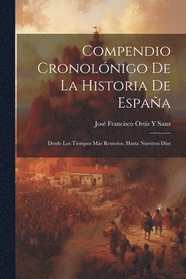 José Francisco Ortiz Y Sanz, José Francisco Ortiz Y. Sanz - Compendio Cronolónigo De La Historia De España, Häftad